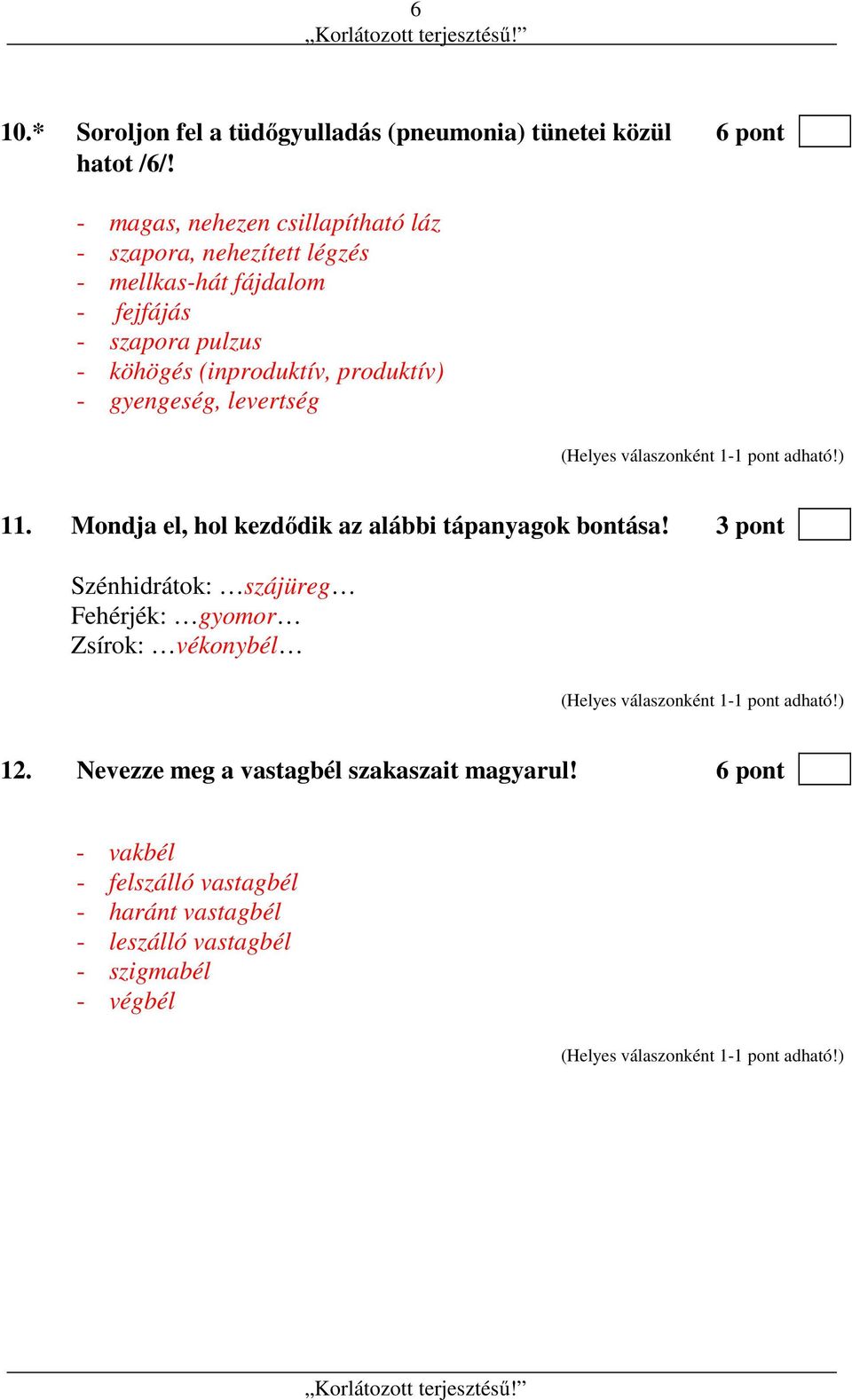 (inproduktív, produktív) - gyengeség, levertség 11. Mondja el, hol kezdődik az alábbi tápanyagok bontása!