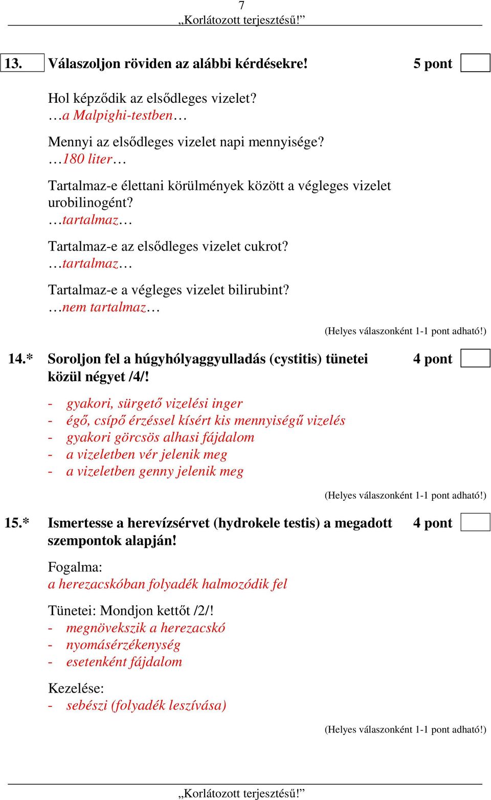 nem tartalmaz 14.* Soroljon fel a húgyhólyaggyulladás (cystitis) tünetei 4 pont közül négyet /4/!