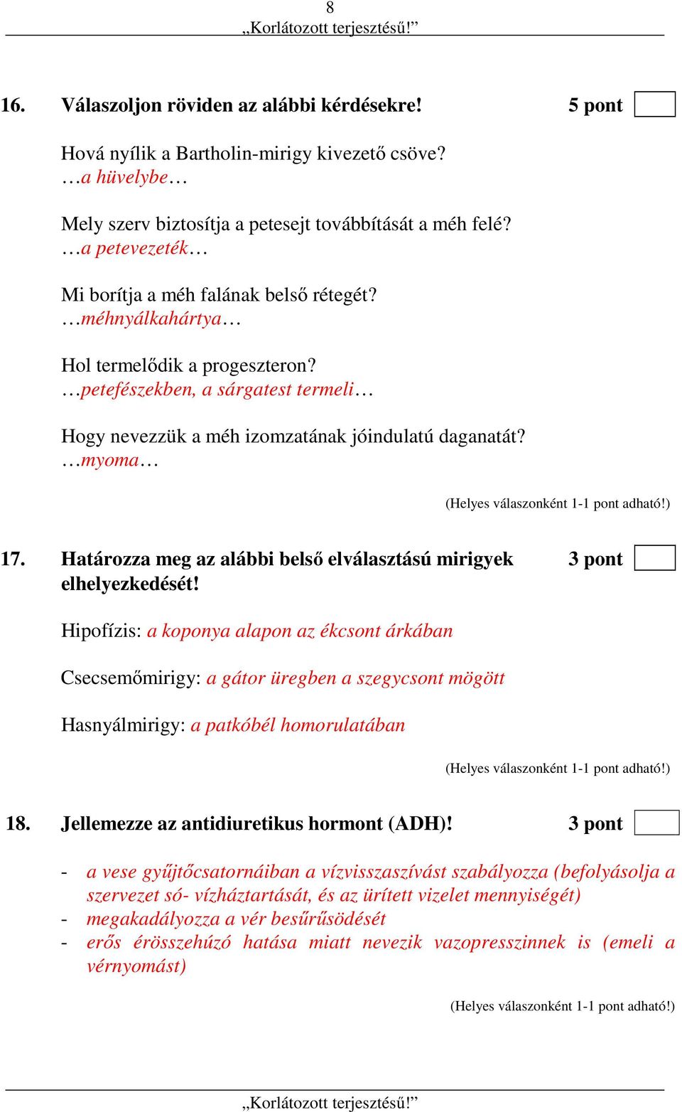 Határozza meg az alábbi belső elválasztású mirigyek 3 pont elhelyezkedését!