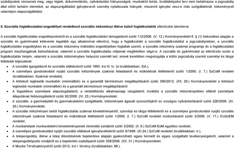 Szociális foglalkoztatási engedéllyel rendelkező szociális intézményi illetve külső foglalkoztatók ellenőrzési ütemterve A szociális foglalkoztatás engedélyezéséről és a szociális foglalkoztatási