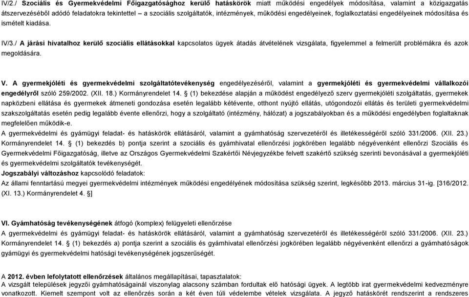 / A járási hivatalhoz kerülő szociális ellátásokkal kapcsolatos ügyek átadás átvételének vizsgálata, figyelemmel a felmerült problémákra és azok megoldására. V.