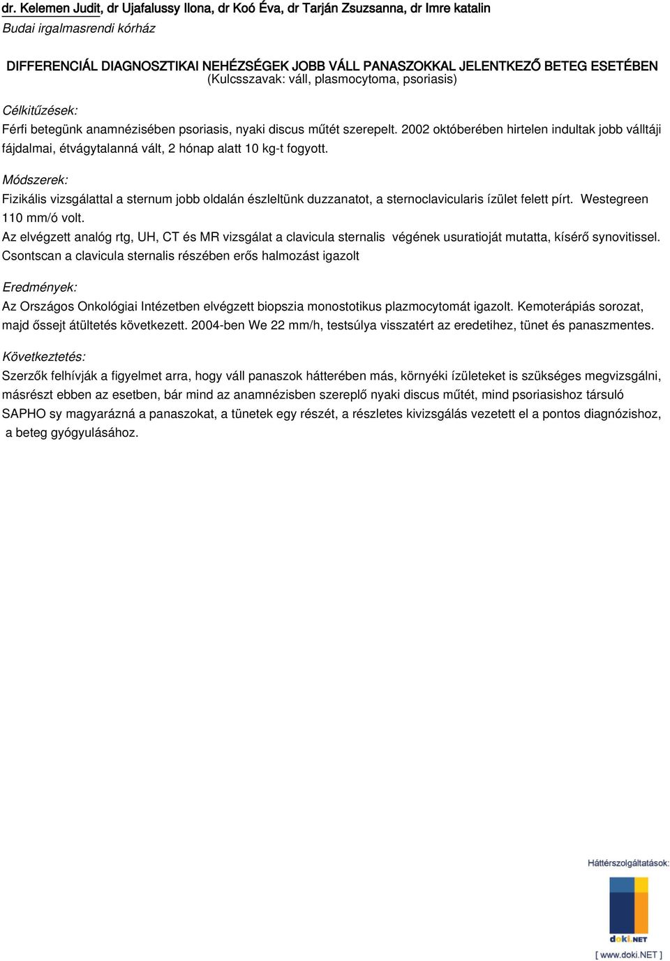 2002 októberében hirtelen indultak jobb válltáji fájdalmai, étvágytalanná vált, 2 hónap alatt 10 kg-t fogyott.