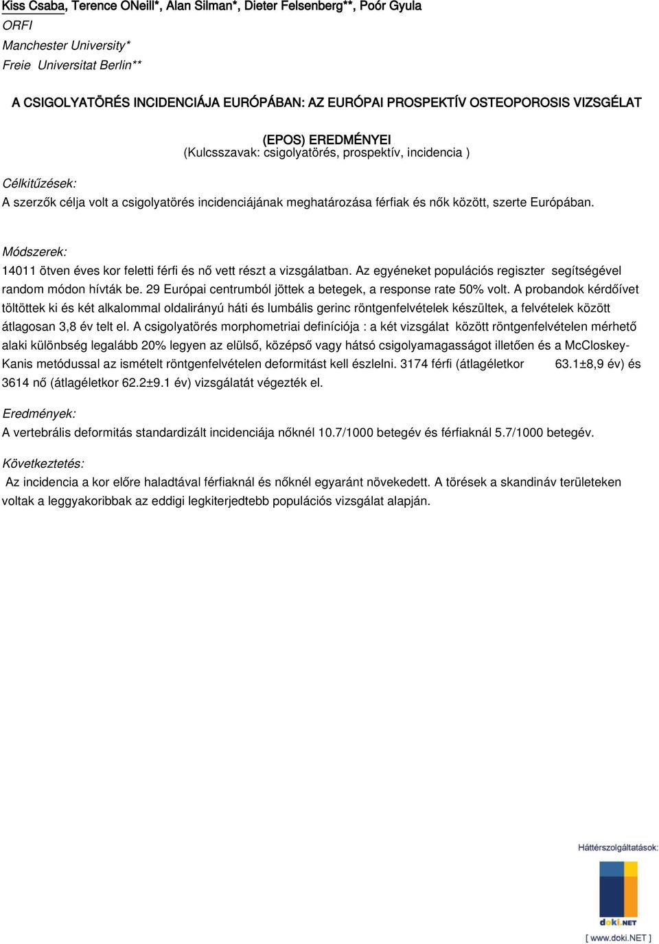 Európában. 14011 ötven éves kor feletti férfi és nő vett részt a vizsgálatban. Az egyéneket populációs regiszter segítségével random módon hívták be.