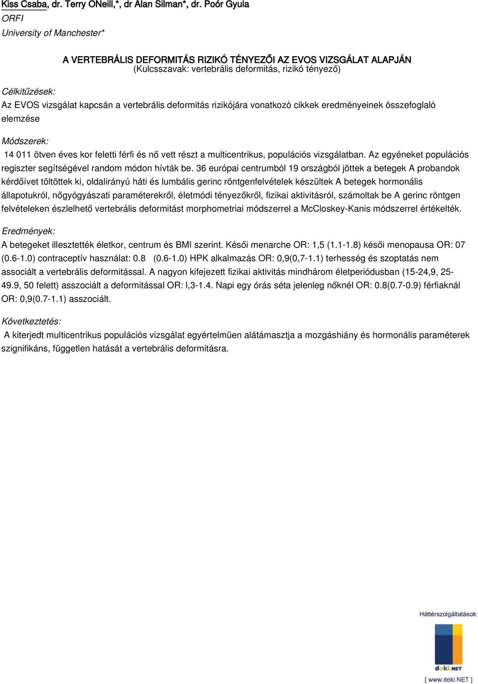 vertebrális deformitás rizikójára vonatkozó cikkek eredményeinek összefoglaló elemzése 14 011 ötven éves kor feletti férfi és nő vett részt a multicentrikus, populációs vizsgálatban.