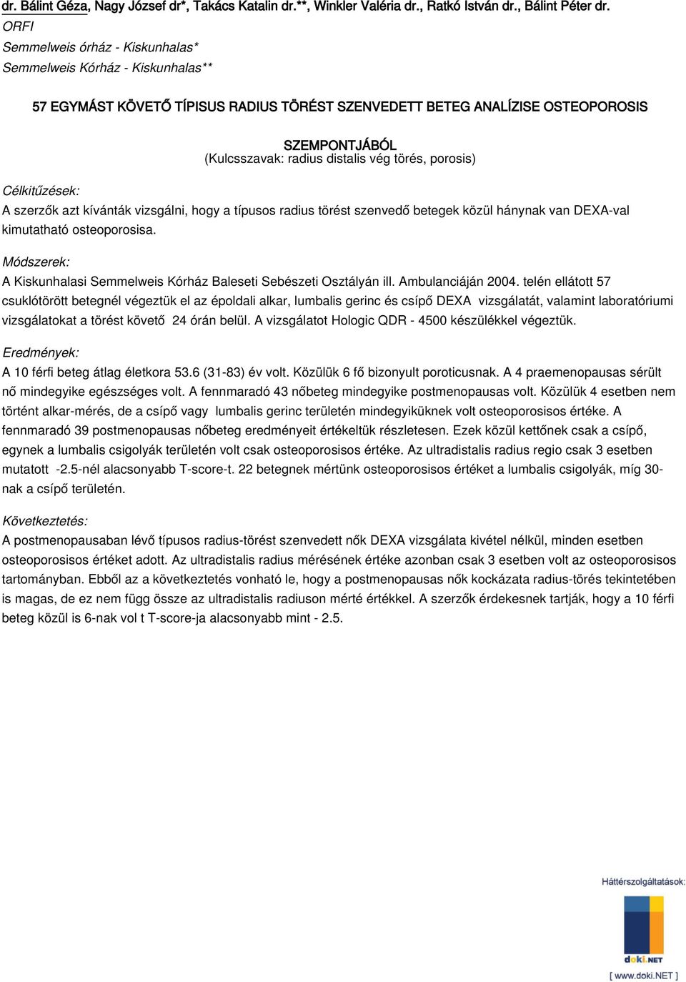 törés, porosis) A szerzők azt kívánták vizsgálni, hogy a típusos radius törést szenvedő betegek közül hánynak van DEXA-val kimutatható osteoporosisa.