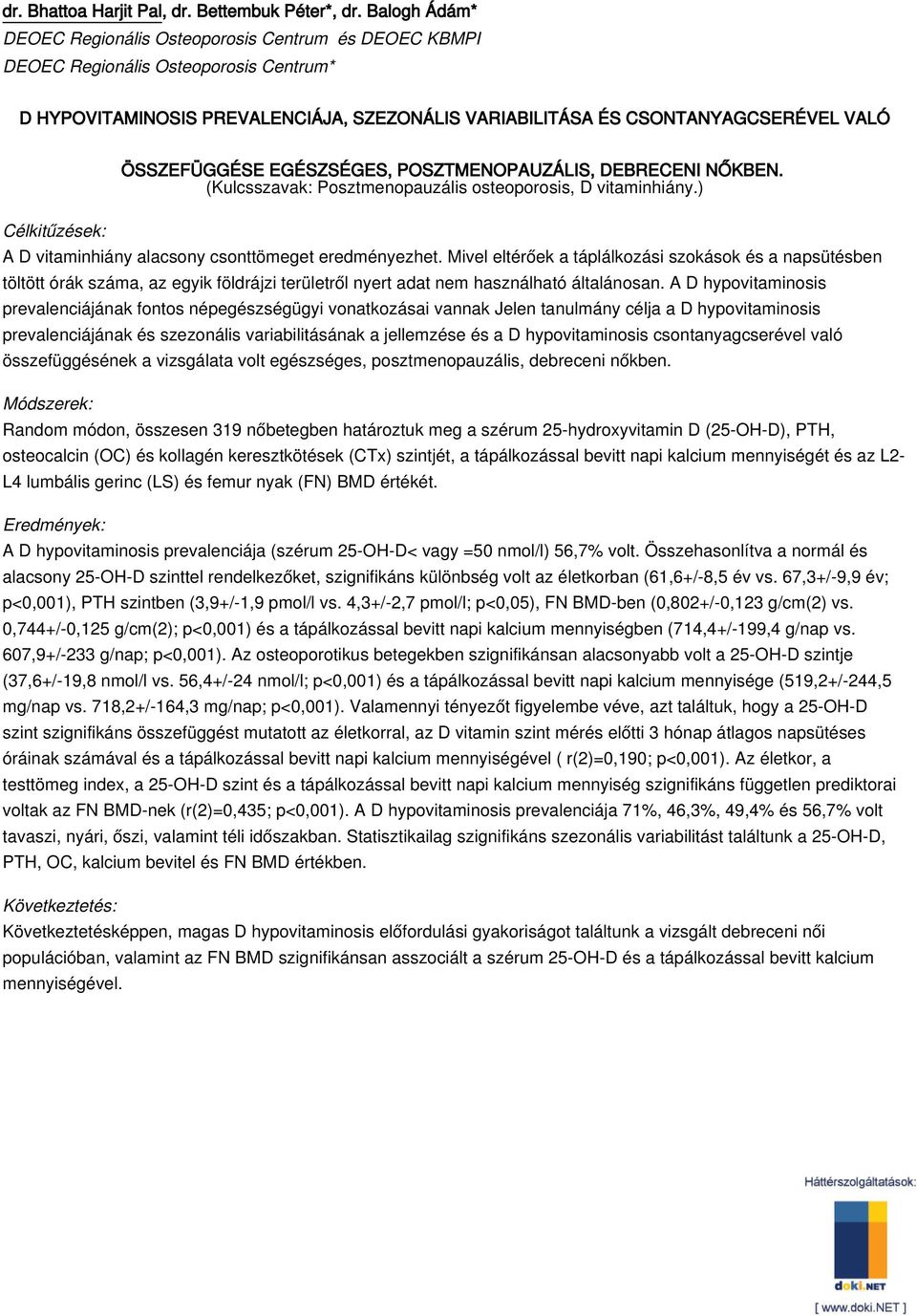 ÖSSZEFÜGGÉSE EGÉSZSÉGES, POSZTMENOPAUZÁLIS, DEBRECENI NŐKBEN. (Kulcsszavak: Posztmenopauzális osteoporosis, D vitaminhiány.) A D vitaminhiány alacsony csonttömeget eredményezhet.