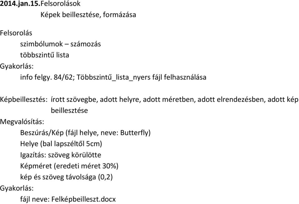 84/62; Többszintű_lista_nyers fájl felhasználása Képbeillesztés: írott szövegbe, adott helyre, adott méretben, adott