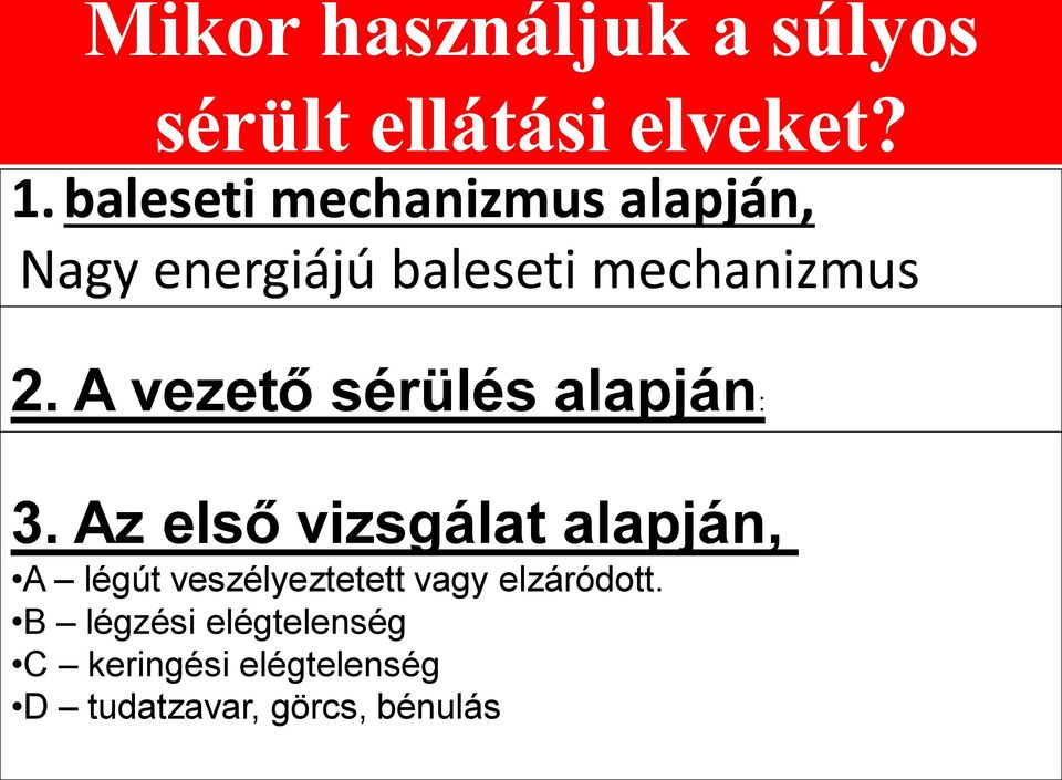 - Motorkerékpár vezetője, utasa. - Fejsérülés, - Kerékpár vezetője, tudatzavar. utasa. - Hasi, - Gázolás. mellkasi sérülés.