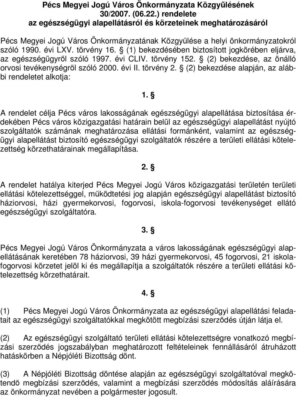 (1) bekezdésében biztosított jogkörében eljárva, az egészségügyrl szóló 1997. évi CLIV. törvény 152. (2) bekezdése, az önálló orvosi tevékenységrl szóló 2000. évi II. törvény 2.