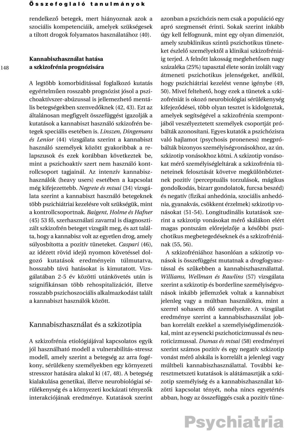 betegségekben szenvedõknek (42, 43). Ezt az általánosan megfigyelt összefüggést igazolják a kutatások a kannabiszt használó szkizofrén betegek speciális esetében is.