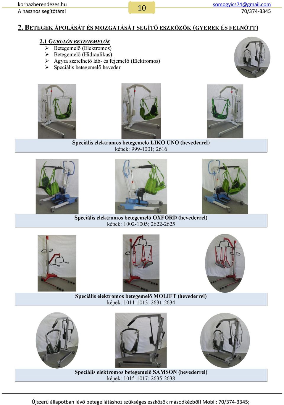 Speciális elektromos betegemelő LIKO UNO (hevederrel) képek: 999-1001; 2616 Speciális elektromos betegemelő OXFORD (hevederrel) képek: 1002-1005;