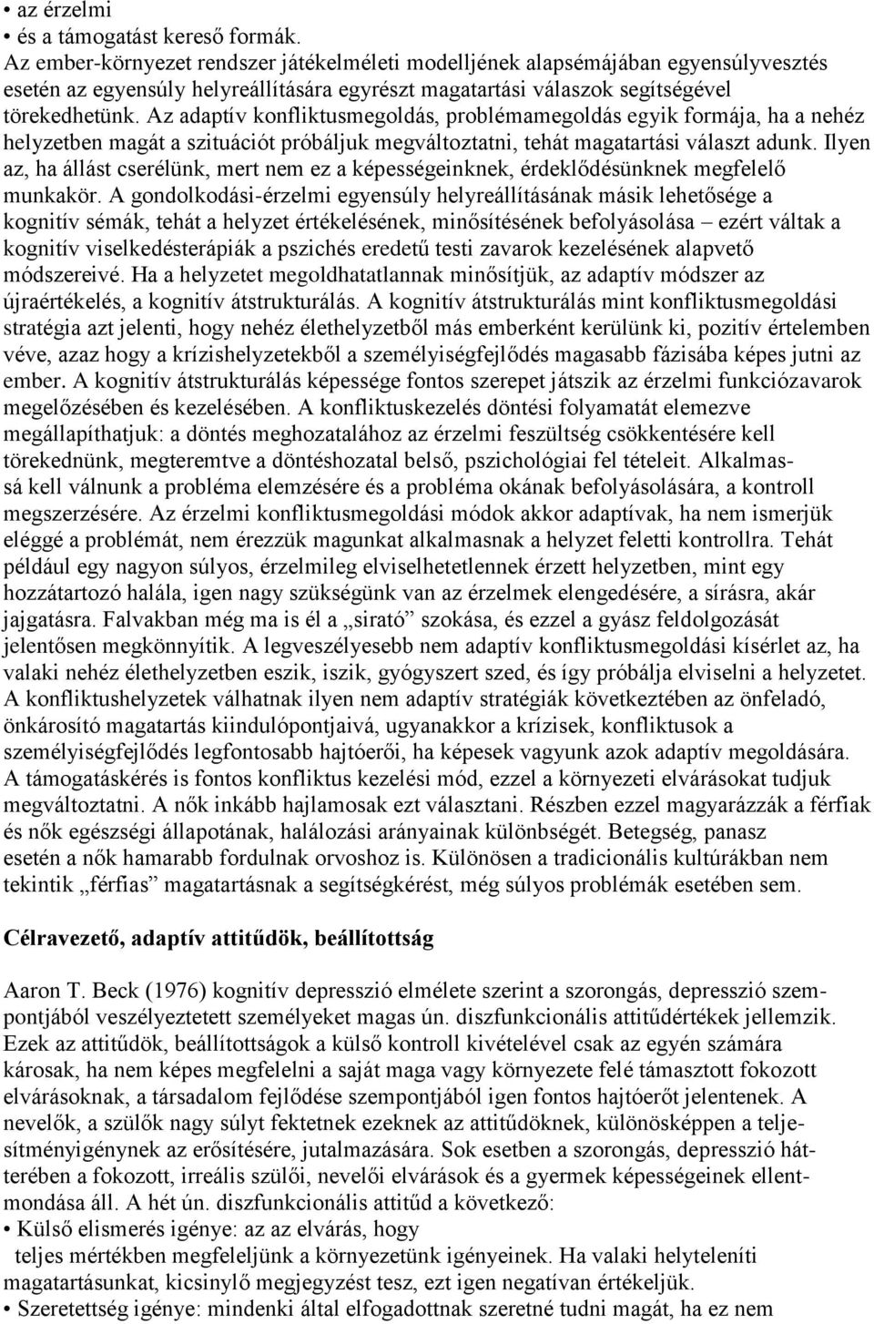 Az adaptív konfliktusmegoldás, problémamegoldás egyik formája, ha a nehéz helyzetben magát a szituációt próbáljuk megváltoztatni, tehát magatartási választ adunk.