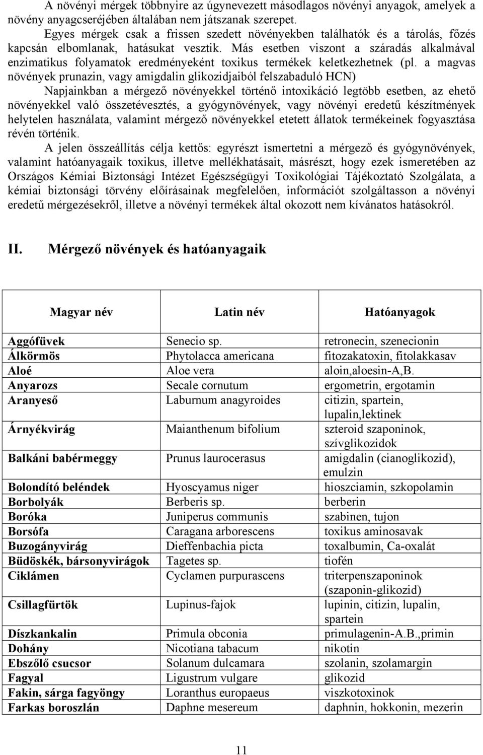 Más esetben viszont a száradás alkalmával enzimatikus folyamatok eredményeként toxikus termékek keletkezhetnek (pl.