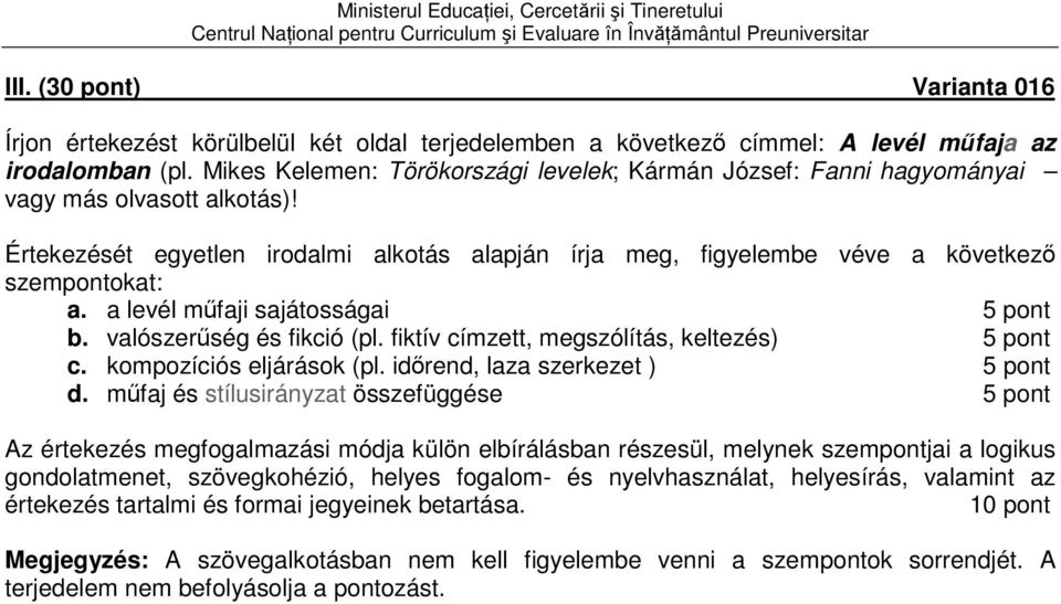 Értekezését egyetlen irodalmi alkotás alapján írja meg, figyelembe véve a következő szempontokat: a. a levél műfaji sajátosságai b. valószerűség és fikció (pl.