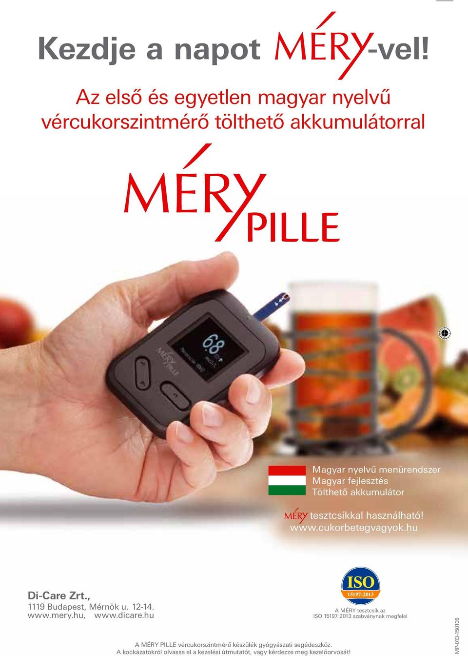 Tölthető akkumulátor tesztcsíkkal használható! www.cukorbetegvagyok.hu Di-Care Zrt., 1119 Budapest, Mérnök u. 12-14. www.mery.