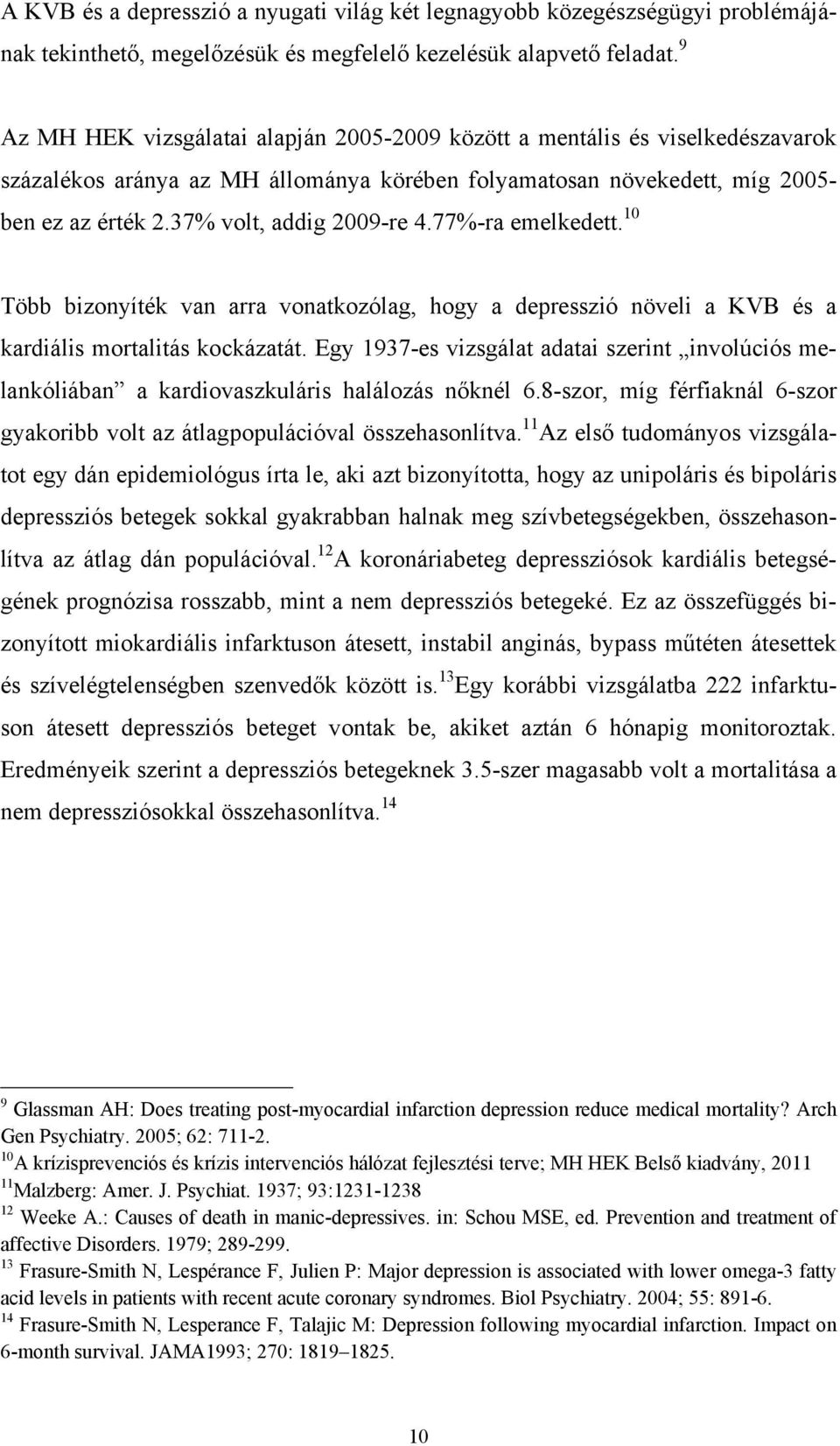 37% volt, addig 2009-re 4.77%-ra emelkedett. 10 Több bizonyíték van arra vonatkozólag, hogy a depresszió növeli a KVB és a kardiális mortalitás kockázatát.