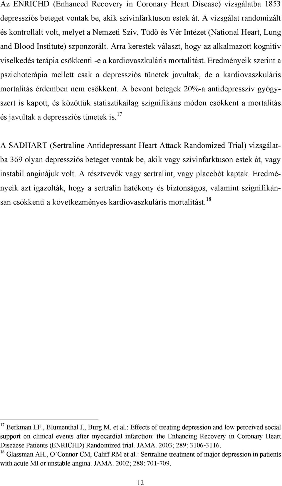 Arra kerestek választ, hogy az alkalmazott kognitív viselkedés terápia csökkenti -e a kardiovaszkuláris mortalitást.