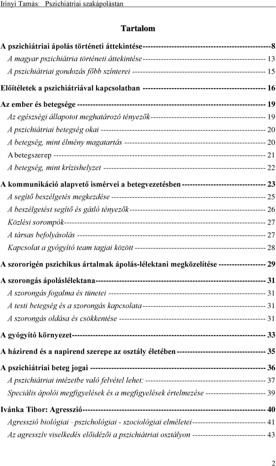 ember és betegsége ------------------------------------------------------------------------ 19 Az egészségi állapotot meghatározó tényezők -------------------------------------------- 19 A