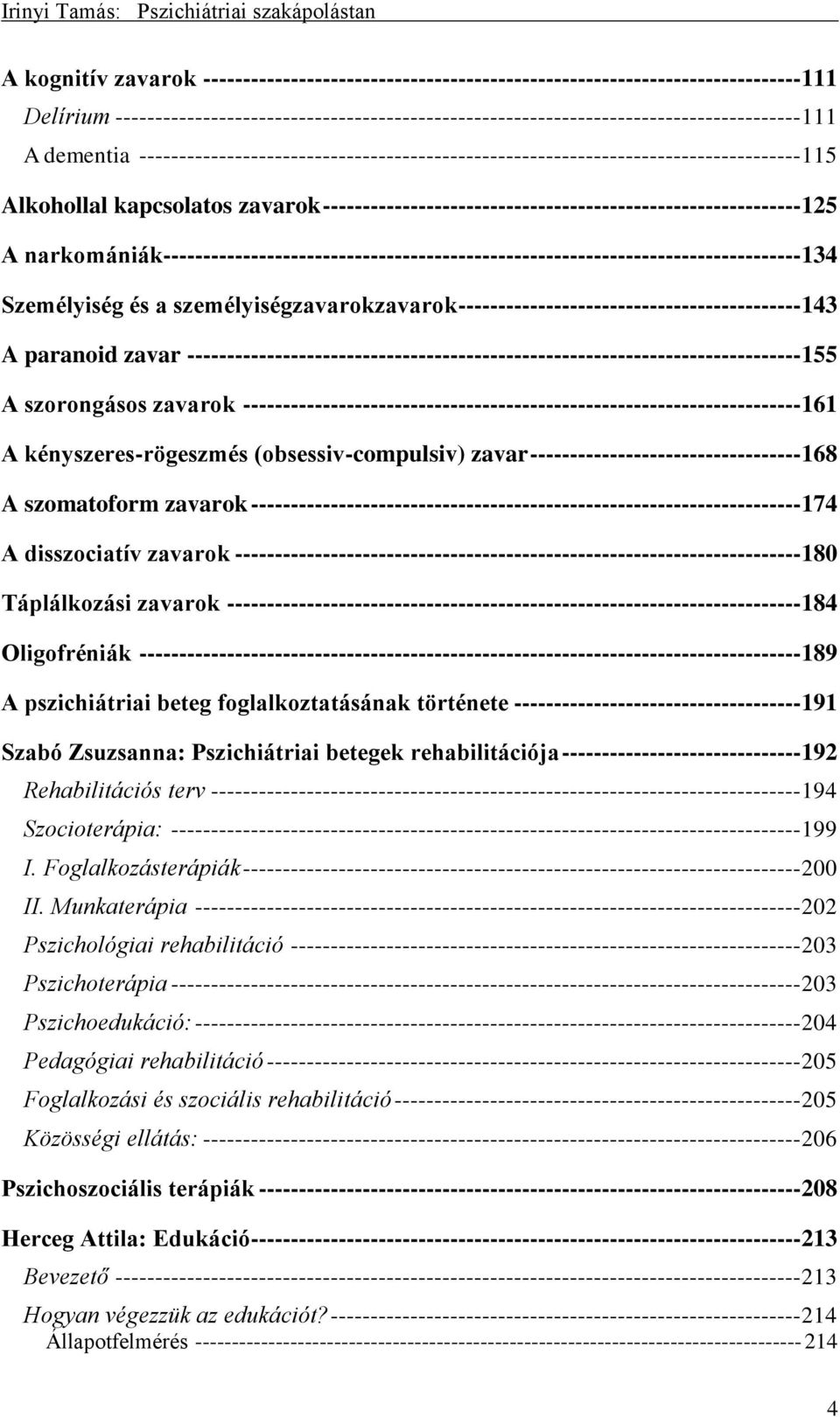 narkomániák-------------------------------------------------------------------------------- 134 Személyiség és a személyiségzavarokzavarok ------------------------------------------- 143 A paranoid