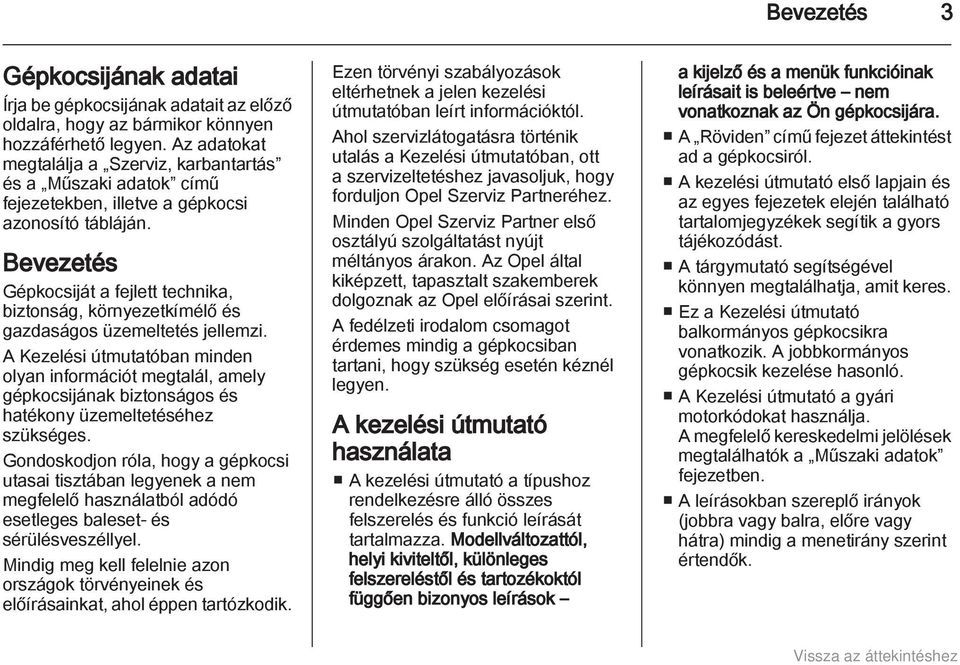 Bevezetés Gépkocsiját a fejlett technika, biztonság, környezetkímélő és gazdaságos üzemeltetés jellemzi.