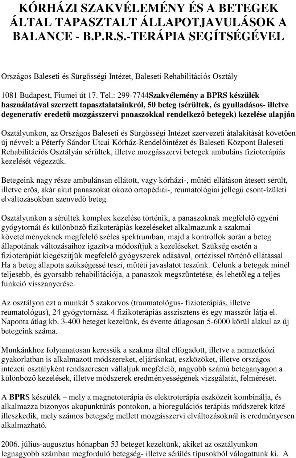 kezelése alapján Osztályunkon, az Országos Baleseti és Sürgősségi Intézet szervezeti átalakítását követően új névvel: a Péterfy Sándor Utcai Kórház-Rendelőintézet és Baleseti Központ Baleseti