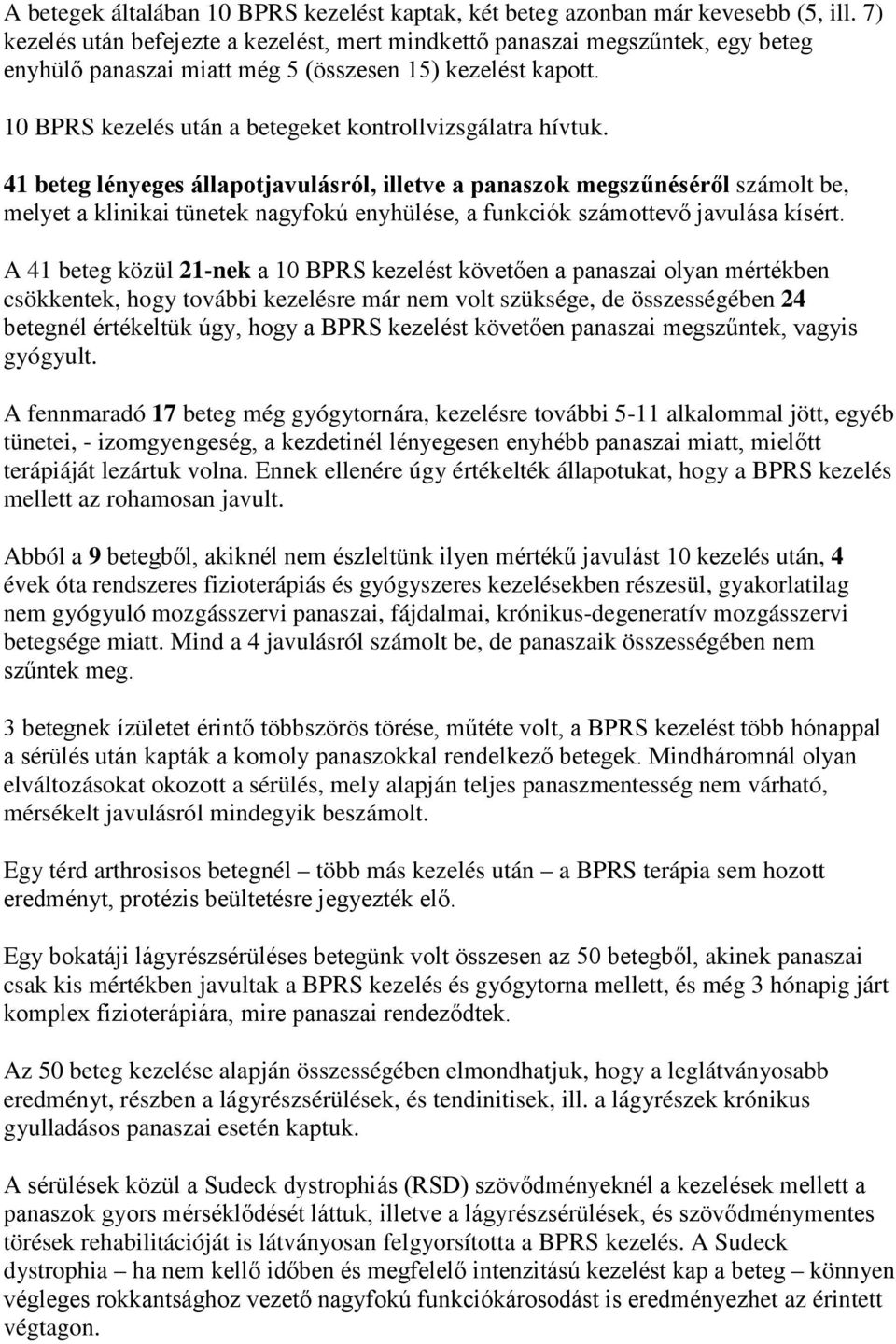 10 BPRS kezelés után a betegeket kontrollvizsgálatra hívtuk.