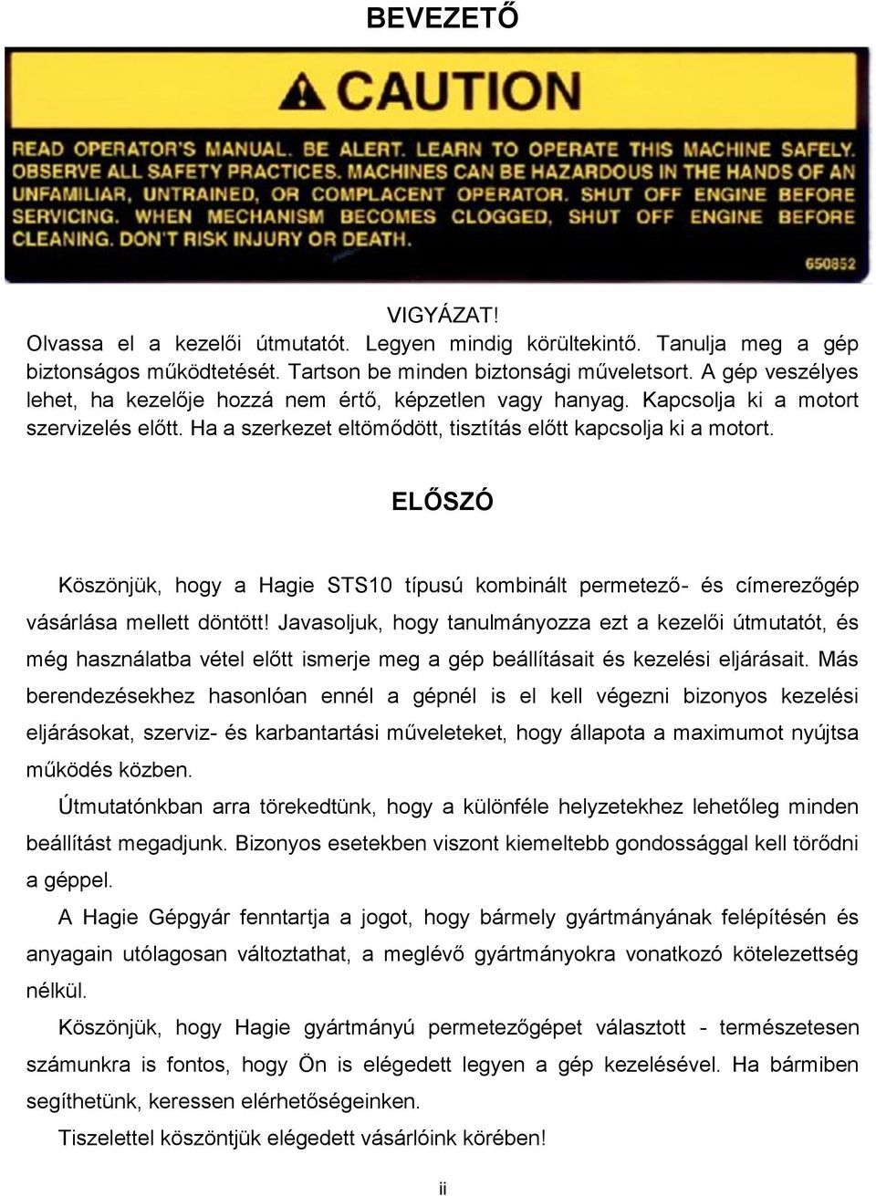 ELŐSZÓ Köszönjük, hogy a Hagie STS10 típusú kombinált permetező- és címerezőgép vásárlása mellett döntött!