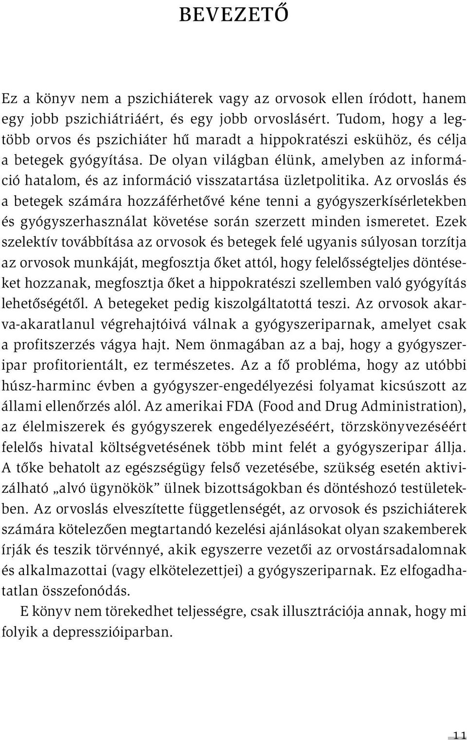 De olyan világban élünk, amelyben az információ hatalom, és az információ visszatartása üzletpolitika.