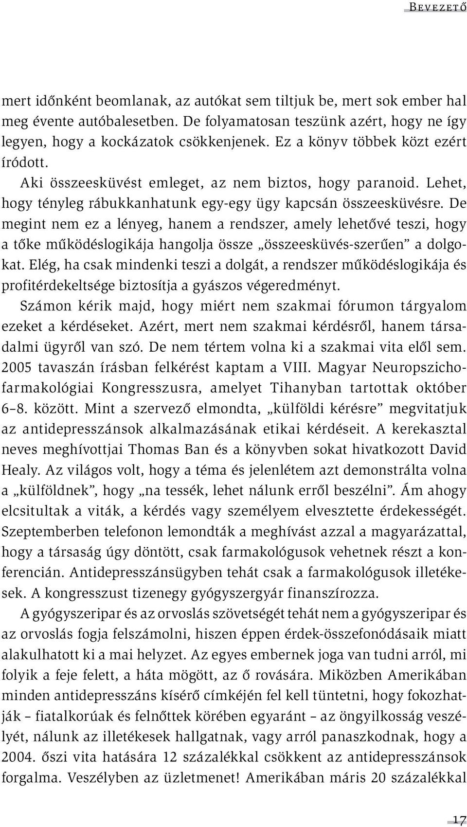 De megint nem ez a lényeg, hanem a rendszer, amely lehetővé teszi, hogy a tőke működéslogikája hangolja össze összeesküvés-szerűen a dolgokat.