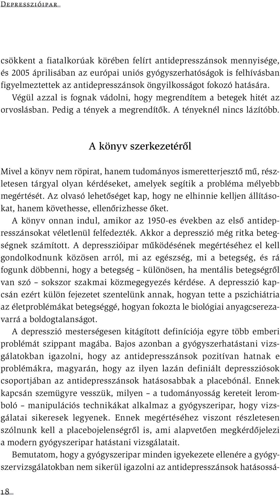 A könyv szerkezetéről Mivel a könyv nem röpirat, hanem tudományos ismeretterjesztő mű, részletesen tárgyal olyan kérdéseket, amelyek segítik a probléma mélyebb megértését.