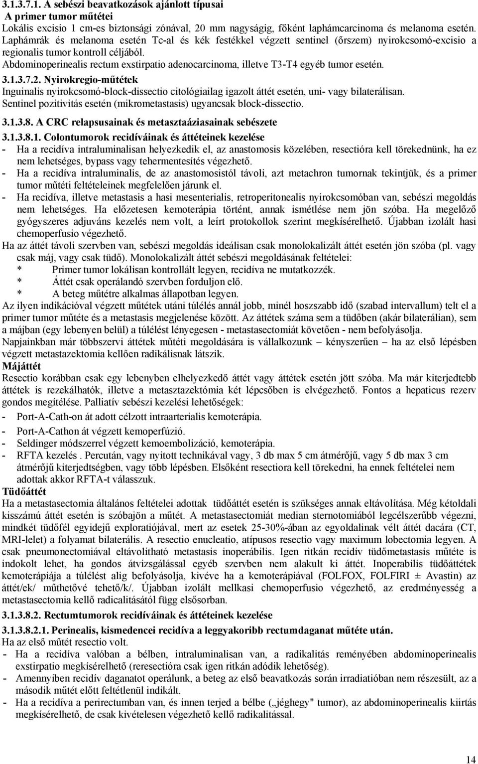 Abdominoperinealis rectum exstirpatio adenocarcinoma, illetve T3-T4 egyéb tumor esetén. 3.1.3.7.2.