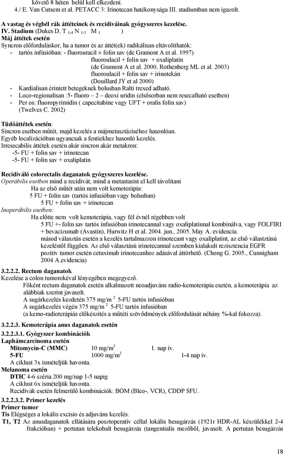 al. 1997) fluoroulacil + folin sav + oxaliplatin (de Gramont A et al. 2000, Rothenberg ML et al.