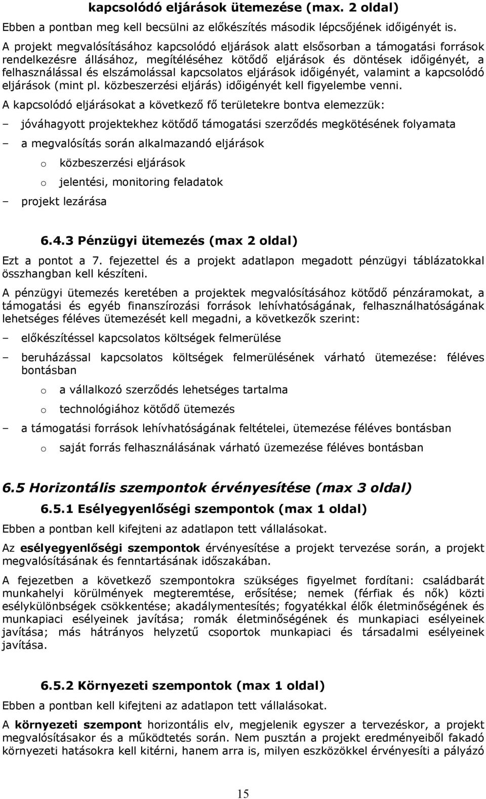 elszámolással kapcsolatos eljárások időigényét, valamint a kapcsolódó eljárások (mint pl. közbeszerzési eljárás) időigényét kell figyelembe venni.