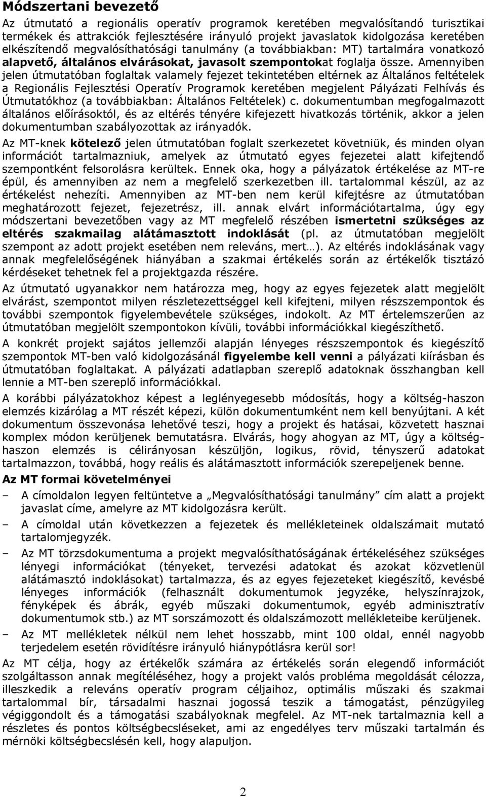 Amennyiben jelen útmutatóban foglaltak valamely fejezet tekintetében eltérnek az Általános feltételek a Regionális Fejlesztési Operatív Programok keretében megjelent Pályázati Felhívás és