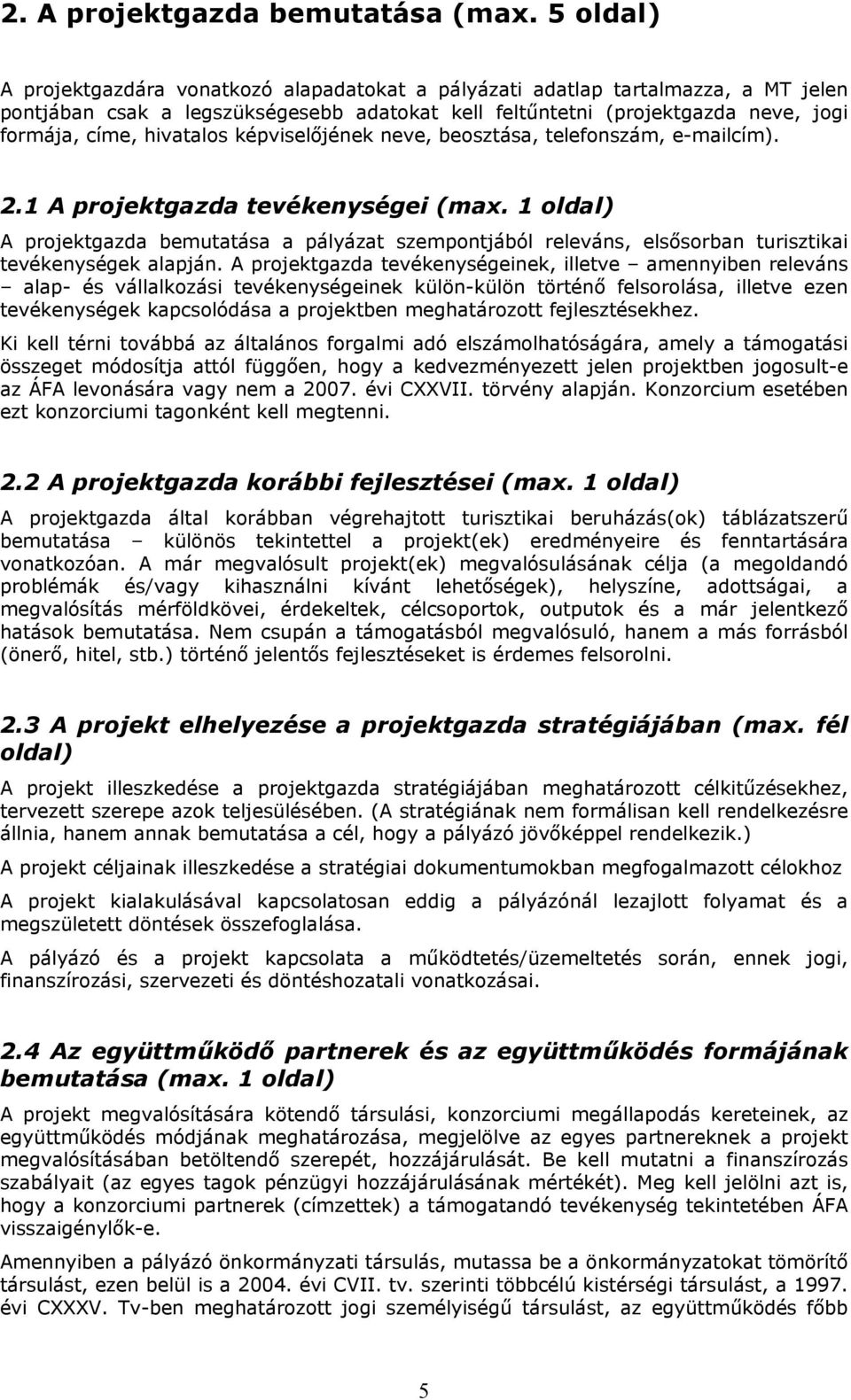 hivatalos képviselőjének neve, beosztása, telefonszám, e-mailcím). 2.1 A projektgazda tevékenységei (max.