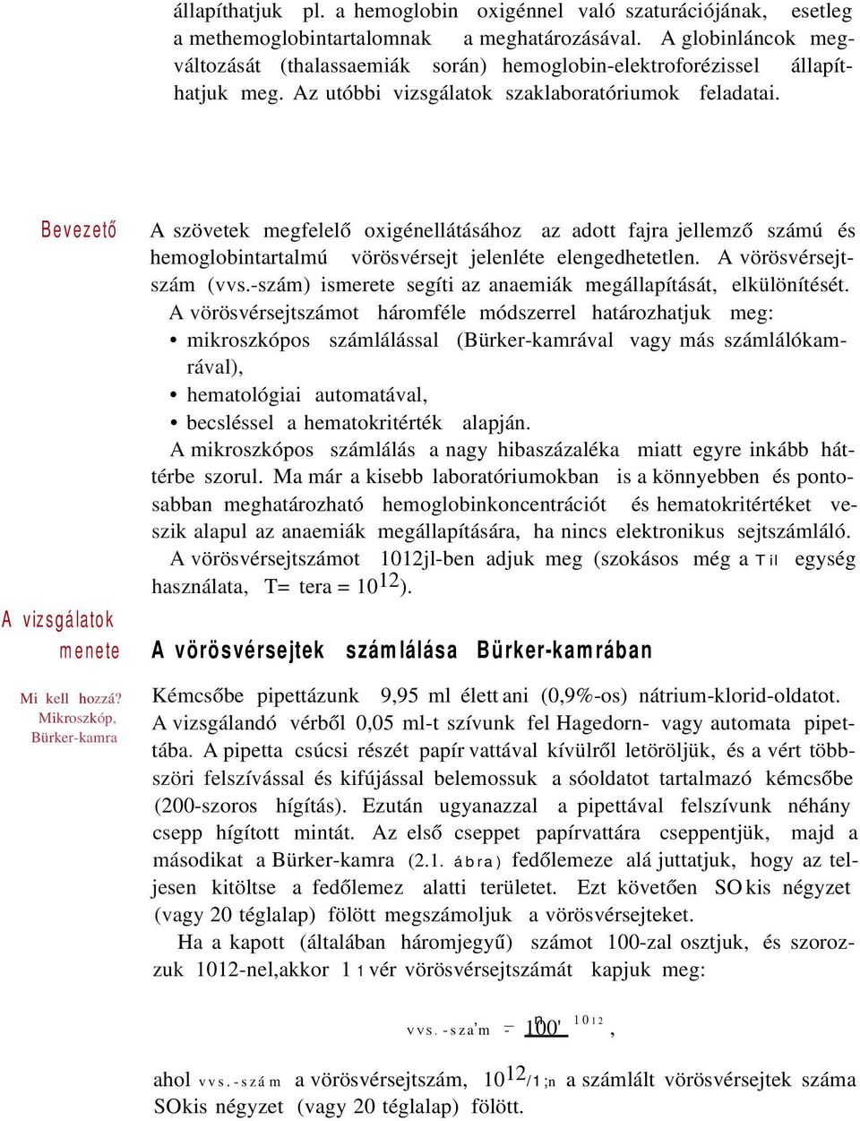 Bevezető A szövetek megfelelő oxigénellátásához az adott fajra jellemző számú és hemoglobintartalmú vörösvérsejt jelenléte elengedhetetlen. A vörösvérsejtszám (vvs.