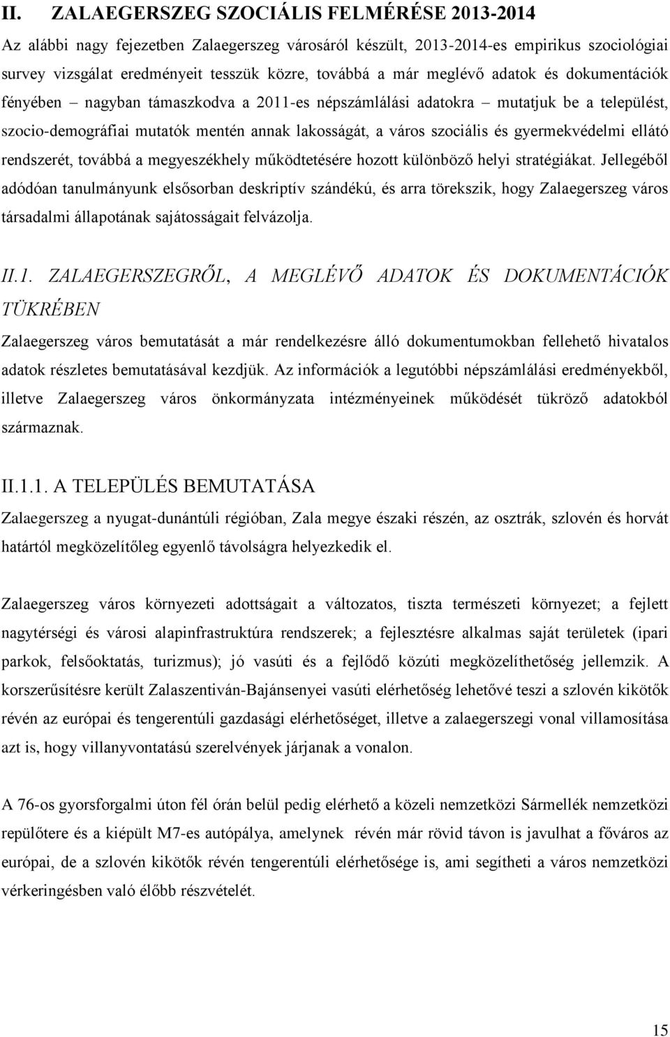 gyermekvédelmi ellátó rendszerét, továbbá a megyeszékhely működtetésére hozott különböző helyi stratégiákat.