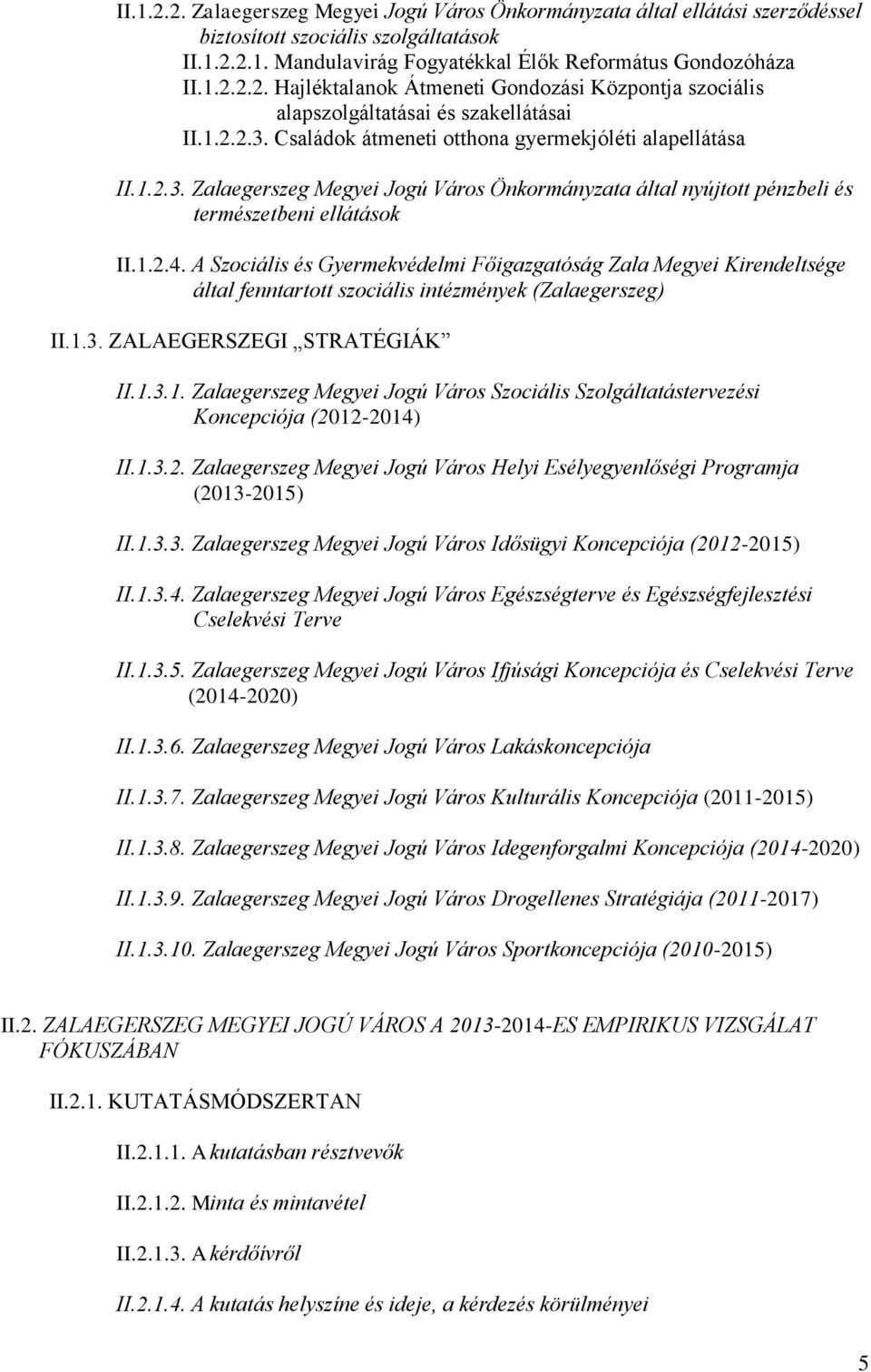 A Szociális és Gyermekvédelmi Főigazgatóság Zala Megyei Kirendeltsége által fenntartott szociális intézmények (Zalaegerszeg) II.1.