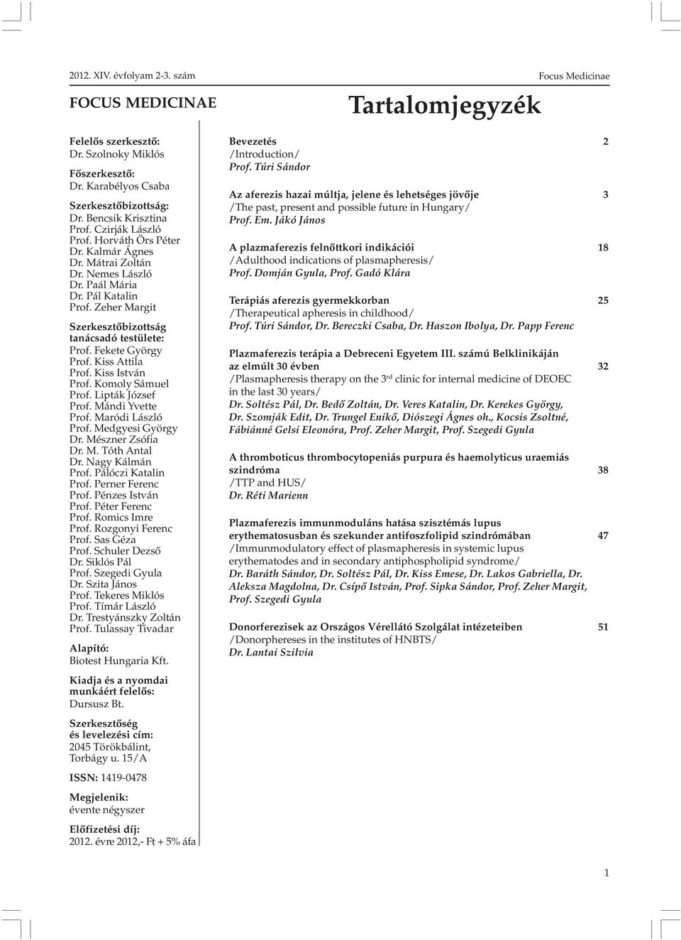 Komoly Sámuel Prof. Lipták József Prof. Mándi Yvette Prof. Maródi László Prof. Medgyesi György Dr. Mészner Zsófia Dr. M. Tóth Antal Dr. Nagy Kálmán Prof. Pálóczi Katalin Prof. Perner Ferenc Prof.