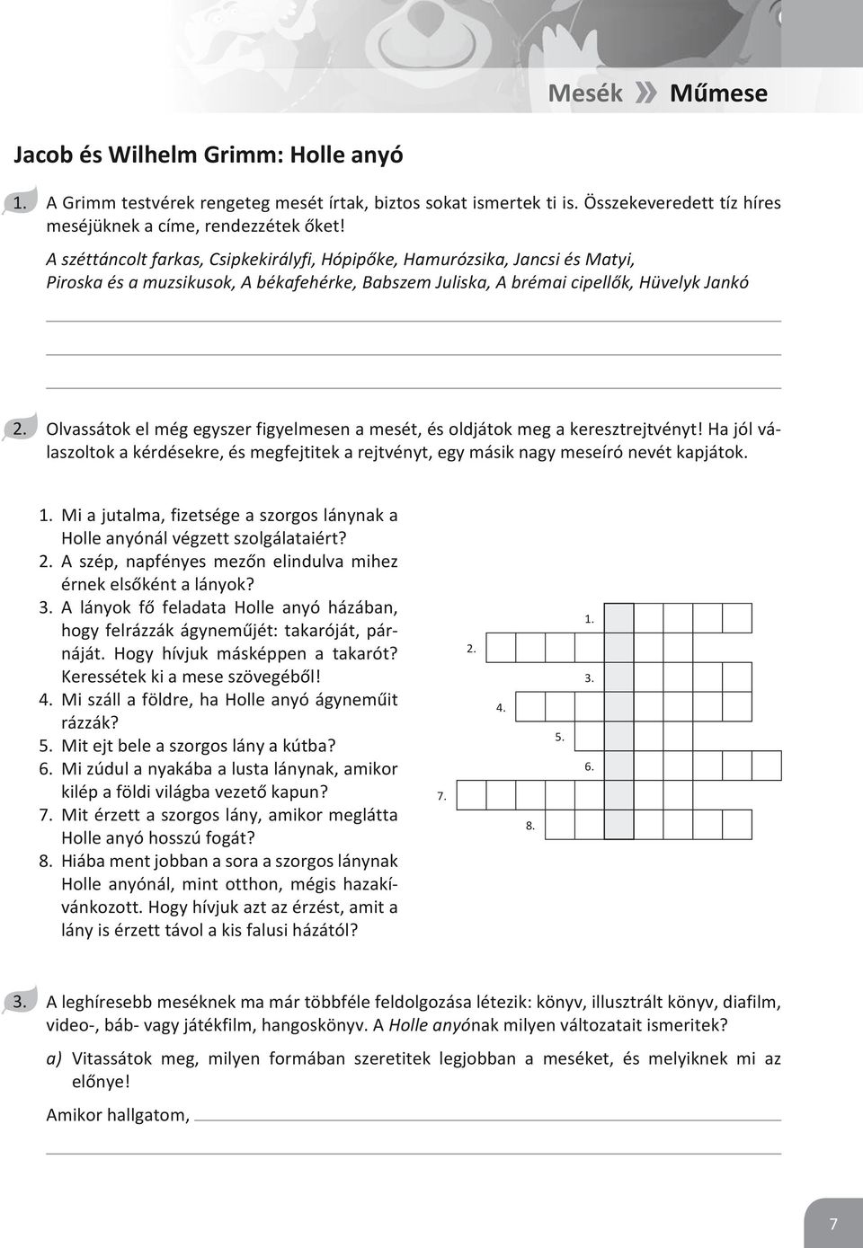 figyelmesen a mesét, és oldjátok meg a keresztrejtvényt! Ha jól válaszoltok a kérdésekre, és megfejtitek a rejtvényt, egy másik nagy meseíró nevét kapjátok.