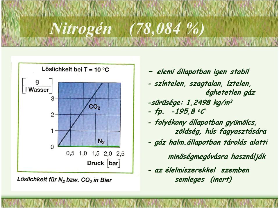 -195,8 o C - folyékony állapotban gyümölcs, zöldség, hús fagyasztására - gáz