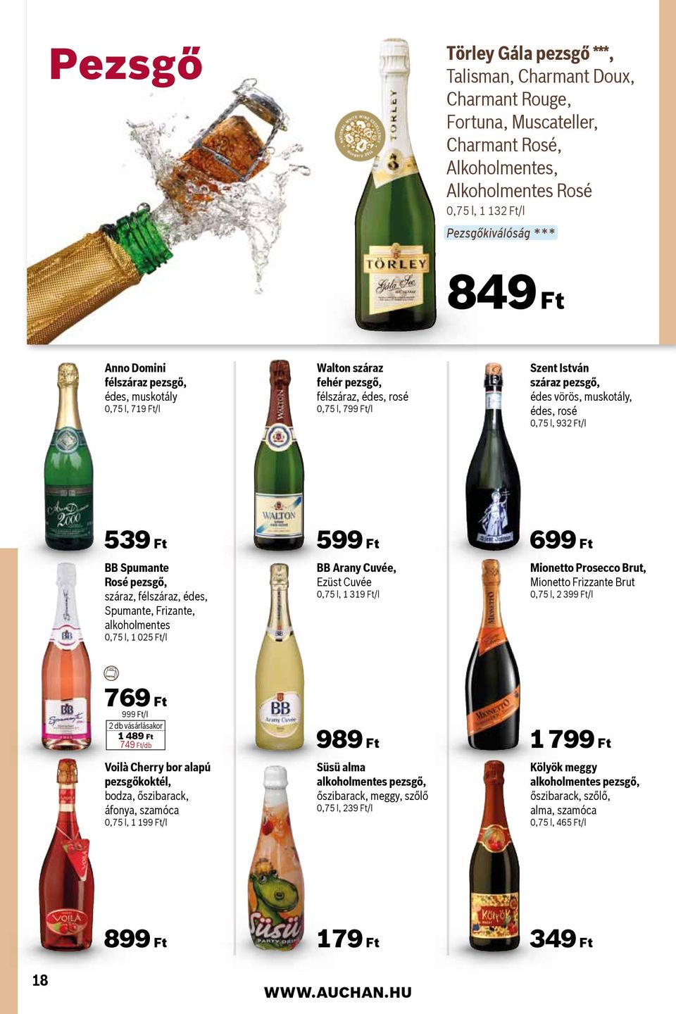 539 Ft BB Spumante Rosé pezsgő, száraz, félszáraz, édes, Spumante, Frizante, alkoholmentes 0,75 l, 1 025 Ft/l 599 Ft BB Arany Cuvée, Ezüst Cuvée 0,75 l, 1 319 Ft/l 699 Ft Mionetto Prosecco Brut,