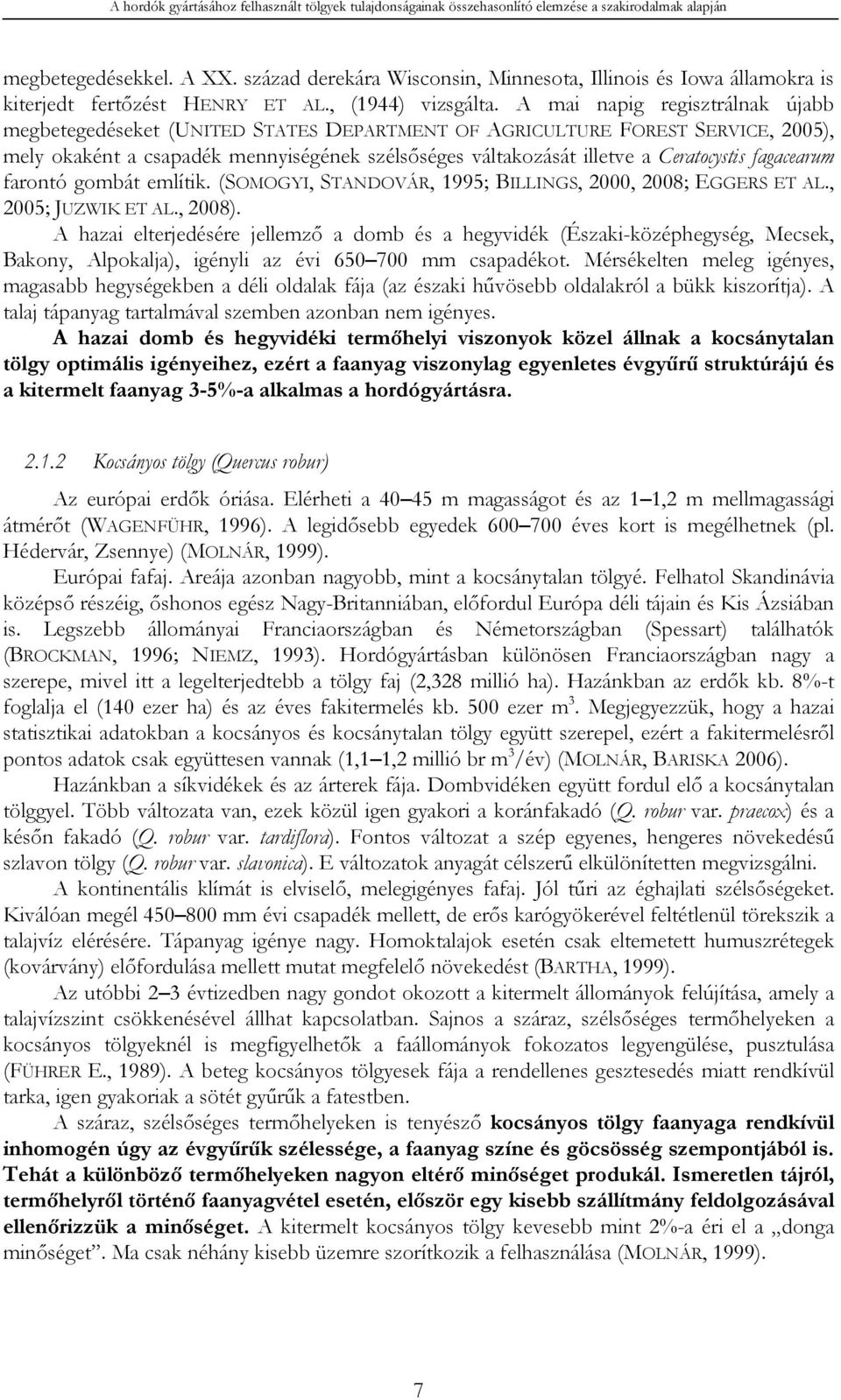 A mai napig regisztrálnak újabb megbetegedéseket (UNITED STATES DEPARTMENT OF AGRICULTURE FOREST SERVICE, 2005), mely okaként a csapadék mennyiségének szélsőséges váltakozását illetve a Ceratocystis