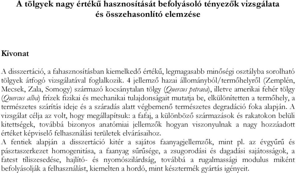 4 jellemző hazai állományból/termőhelyről (Zemplén, Mecsek, Zala, Somogy) származó kocsánytalan tölgy (Quercus petraea), illetve amerikai fehér tölgy (Quercus alba) frízek fizikai és mechanikai