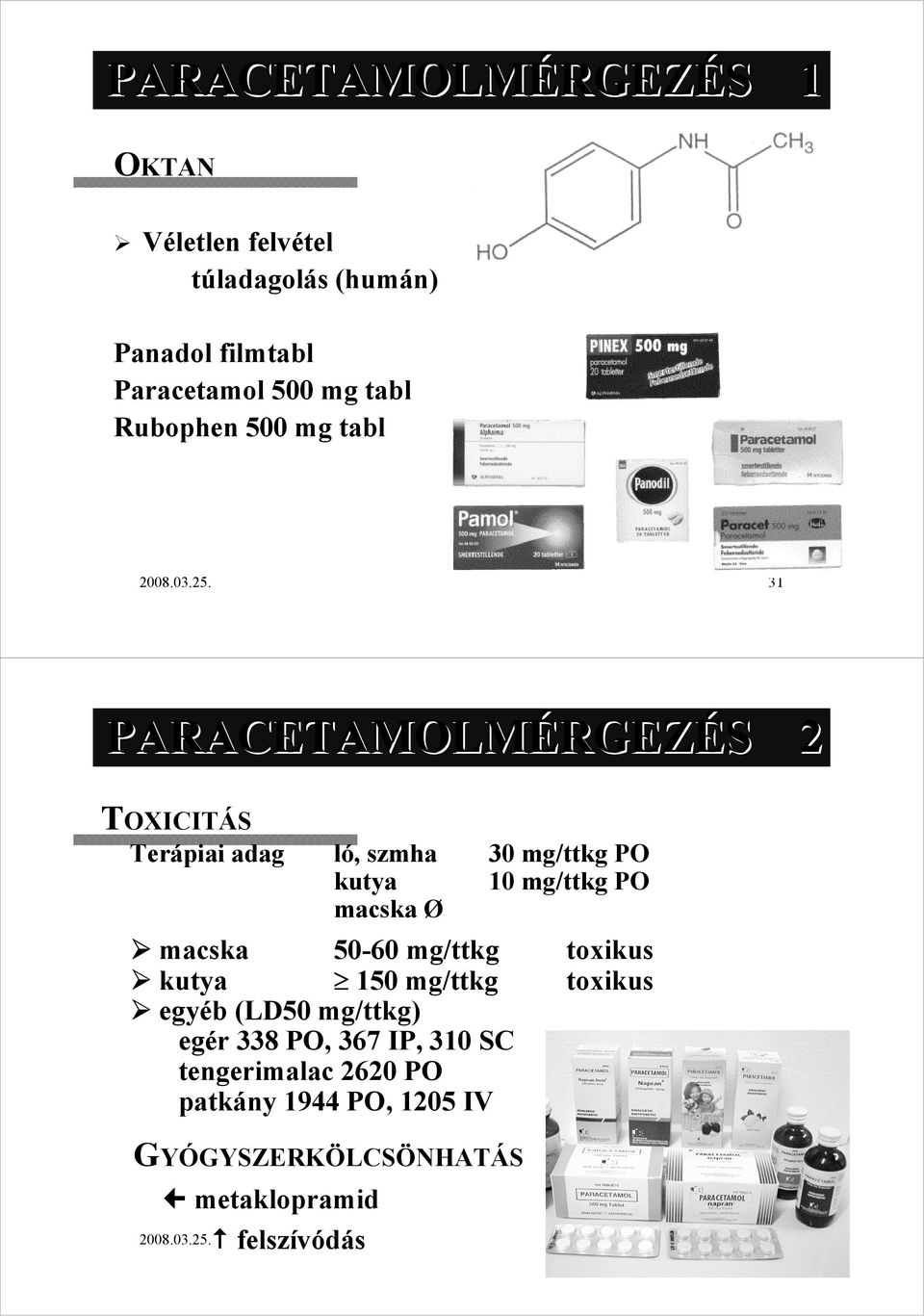 31 PARACETAMOLMÉRGEZÉS 2 TOXICITÁS Terápiai adag ló, szmha kutya macska Ø macska 50-60 mg/ttkg kutya 150 mg/ttkg