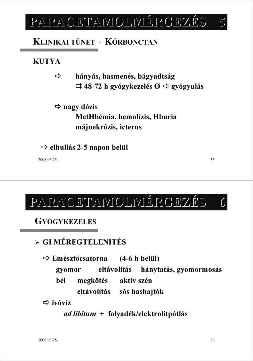 35 PARACETAMOLMÉRGEZÉS 6 GYÓGYKEZELÉS GI MÉREGTELENÍTÉS Emészt sztıcsatorna (4-6 6 h belül) l) gyomor bél megkötés eltávol