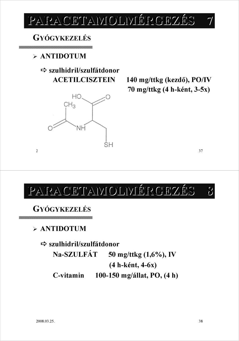 37 PARACETAMOLMÉRGEZÉS 8 GYÓGYKEZELÉS ANTIDOTUM szulhidril/szulf /szulfátdonor Na-SZULF