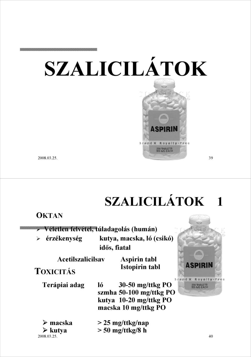 ló (csikó) idıs, fiatal TOXICITÁS Acetilszalicilsav Terápiai adag macska kutya Aspirin tabl