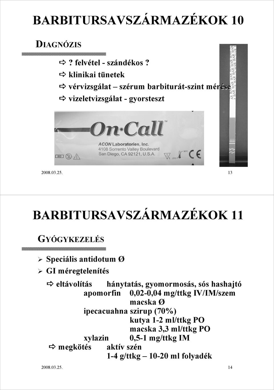 13 BARBITURSAVSZÁRMAZÉKOK 11 GYÓGYKEZELÉS Speciális antidotum Ø GI méregtelenítés eltávolítás hánytatás, gyomormosás, sós