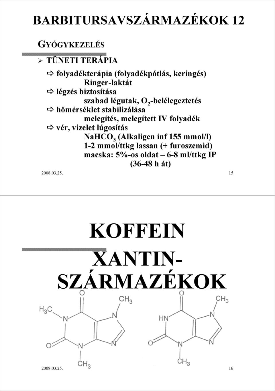 melegítés, melegített IV folyadék vér, vizelet lúgosl gosítás NaHCO 3 (Alkaligen inf 155 mmol/l) 1-2 mmol/ttkg